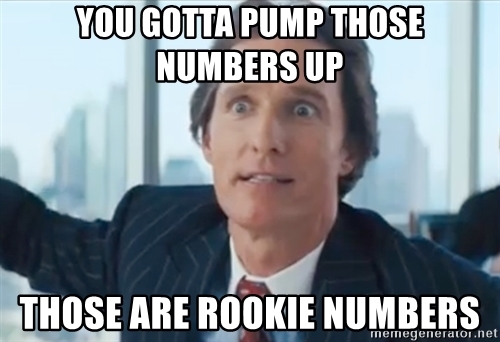 you-gotta-pump-those-numbers-up-those-are-rookie-numbers
